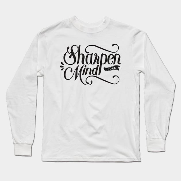 Sharpen Your Mind Long Sleeve T-Shirt by Mako Design 